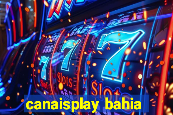 canaisplay bahia